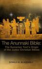 The Anunnaki Bible: The Sumerian Text's Origin of the Judeo Christian Bibles Cover Image