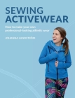 Sewing Activewear: How to make your own professional-looking athletic wear Cover Image