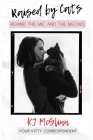 Raised by Cats: Behind the Mic and the Meows By Kj McGlinn Cover Image