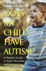 Does My Child Have Autism?: A Parent�s Guide to Early Detection and Intervention in Autism Spectrum Disorders By Wendy L. Stone, Theresa Foy Digeronimo (With) Cover Image