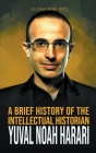 A Brief History of The Intellectual Historian Yuval Noah Harari By Elora Wright Cover Image