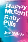 Happy Mutant Baby Pills: A Novel By Jerry Stahl Cover Image