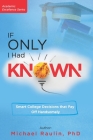 If Only I Had Known: Smart College Decisions that Pay Off Handsomely Cover Image