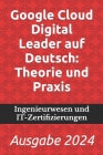 Google Cloud Digital Leader auf Deutsch: Theorie und Praxis: Ausgabe 2024 Cover Image