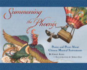 Summoning the Phoenix: Poems and Prose about Chinese Musical Instruments By Emily Jiang, April Chu (Illustrator) Cover Image
