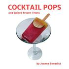 Cocktail Pops and Spiked Frozen Treats By Jeanne Benedict, John Sparano (Photographer) Cover Image