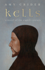 Kells: A Novel of the Eighth Century By Amy Crider Cover Image