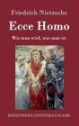 Ecce Homo: Wie man wird, was man ist By Friedrich Nietzsche Cover Image