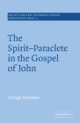 The Spirit-Paraclete in the Gospel of John (Society for New Testament Studies Monograph #12) By George Johnston Cover Image