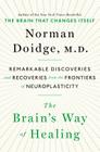The Brain's Way of Healing: Remarkable Discoveries and Recoveries from the Frontiers of Neuroplasticity By Norman Doidge Cover Image