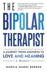 The Bipolar Therapist: A Journey from Madness to Love and Meaning Cover Image
