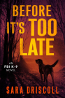 Before It's Too Late (An F.B.I. K-9 Novel #2) By Sara Driscoll Cover Image