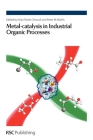 Metal-Catalysis in Industrial Organic Processes: Rsc By Gian Paolo Chiusoli (Editor), Peter M. Maitlis (Editor) Cover Image