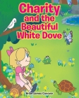 Charity and the Beautiful White Dove By Brian James Conover Cover Image