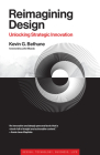 Reimagining Design: Unlocking Strategic Innovation (Simplicity: Design, Technology, Business, Life) By Kevin G. Bethune, John Maeda (Foreword by) Cover Image