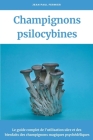 Champignons psilocybines: Le guide complet de l'utilisation sûre et des bienfaits des champignons magiques psychédéliques By Jean Paul Fermier Cover Image