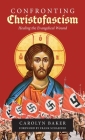 Confronting Christofascism: Healing the Evangelical Wound Cover Image