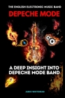 The English Electronic Music Band: Depeche Mode: A Deep Insight Into Depeche Mode Band Cover Image