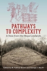 Pathways to Complexity: A View from the Maya Lowlands (Maya Studies) By M. Kathryn Brown (Editor), III Bey, George J. (Editor) Cover Image