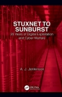Stuxnet to Sunburst: 20 Years of Digital Exploitation and Cyber Warfare By Andrew Jenkinson Cover Image