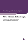 A Pré-História da Sociologia: a evolução das ideias sobre o social dos primórdios até Auguste Comte Cover Image