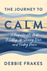 The Journey to CALM: A Perfectionist's Guide to Letting Up, Slowing Down and Finding Peace Cover Image