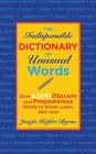 The Indispensable Dictionary of Unusual Words: Over 6,000 Obscure and Preposterous Words to Know, Learn, and Love By Josefa Heifetz Byrne Cover Image