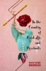 In the Country of Hard Life and Rosebuds By Anna Leigh Knowles Cover Image