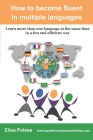 How to become fluent in multiple languages: learn more than one language at the same time in a fun and efficient way By Elisa Polese Cover Image
