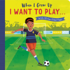 When I Grow Up: I Want to Play …: With 30 fun-filled flaps Cover Image