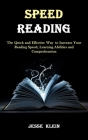 Speed Reading: The Quick and Effective Way to Increase Your Reading Speed, Learning Abilities and Comprehension By Jesse Klein Cover Image