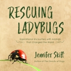 Rescuing Ladybugs Lib/E: Inspirational Encounters with Animals That Changed the World By Jennifer Skiff, Donna Postel (Read by) Cover Image