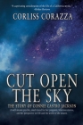 Cut Open the Sky: The Story of Connie Castro Jackson By Corliss Corazza Cover Image