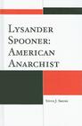 Lysander Spooner: American Anarchist By Steve J. Shone Cover Image