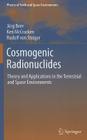 Cosmogenic Radionuclides: Theory and Applications in the Terrestrial and Space Environments (Physics of Earth and Space Environments) By Jürg Beer, Ken McCracken, Rudolf Steiger Cover Image