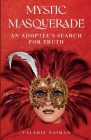 Mystic Masquerade, An Adoptees's Search for Truth: An Adoptee's Search for Truth By Valerie Naiman Cover Image
