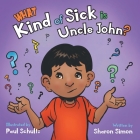What Kind of Sick is Uncle John? By Sharon Simon, Paul Schultz (Illustrator) Cover Image