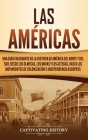 Las Américas: Una guía fascinante de la historia de América del Norte y del Sur, desde los olmecas, los mayas y los aztecas, hasta l By Captivating History Cover Image