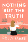 Nothing But the Truth: A Novel By Holly James Cover Image