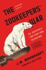 The Zookeepers' War: An Incredible True Story from the Cold War By J.W. Mohnhaupt, Shelley Frisch (Translated by) Cover Image