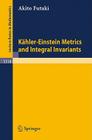 Kähler-Einstein Metrics and Integral Invariants (Lecture Notes in Mathematics #1314) By Akito Futaki Cover Image