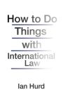 How to Do Things with International Law Cover Image