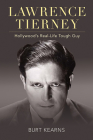 Lawrence Tierney: Hollywood's Real-Life Tough Guy (Screen Classics) By Burt Kearns Cover Image