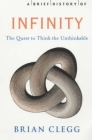 A Brief History of Infinity: The Quest to Think the Unthinkable (Brief Histories) By Brian Clegg Cover Image