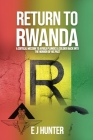 Return to Rwanda: A critical mission to Africa plunges a soldier back into the horror of his past By E. J. Hunter Cover Image