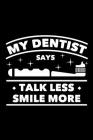 My Dentist Says Talk Less Smile More: 120 Pages, Soft Matte Cover, 6 x 9 Cover Image