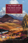The Theft of the Iron Dogs: A Lancashire Mystery (British Library Crime Classics) By E.C.R. Lorac Cover Image