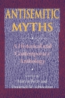 Antisemitic Myths: A Historical and Contemporary Anthology By Marvin Perry (Editor), Frederick M. Schweitzer (Editor) Cover Image