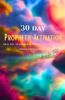 30 Day Prophetic Activation: Divine miracles, revelation and acceleration Cover Image