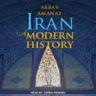 Iran Lib/E: A Modern History By Abbas Amanat, Derek Perkins (Read by) Cover Image